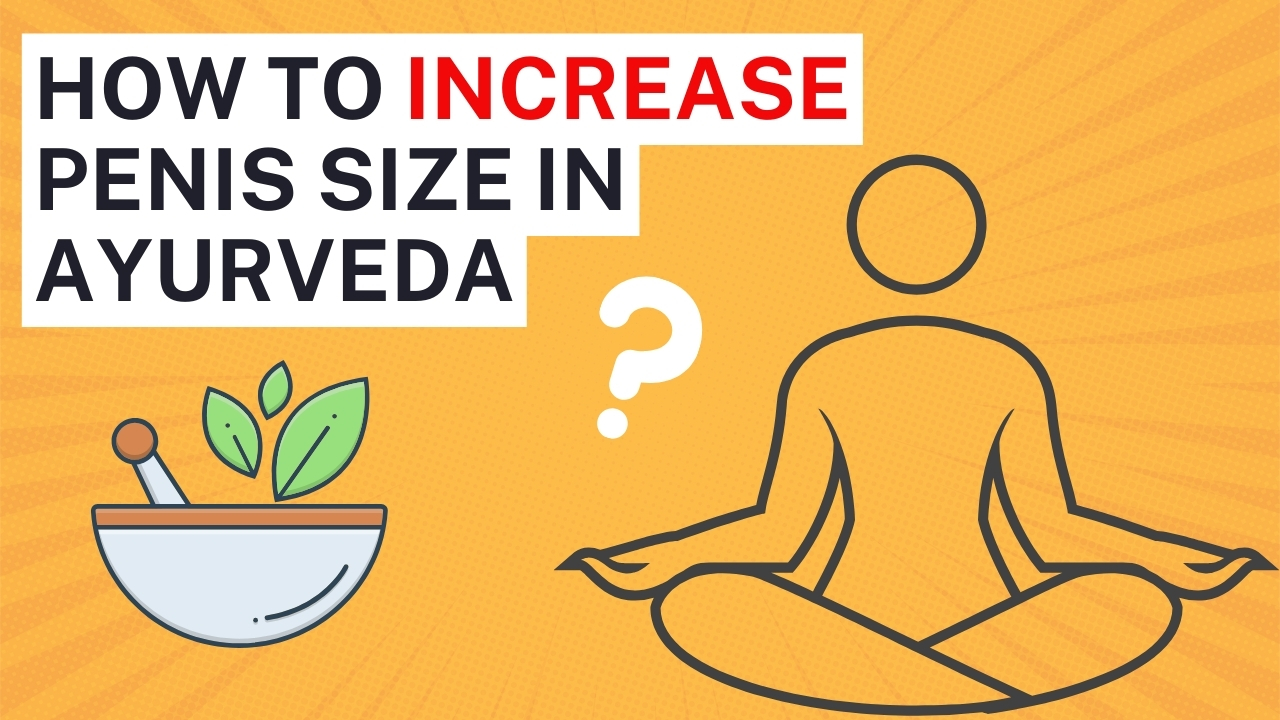 How To Increase Penis Size In Ayurveda Natural Ayurvedic Tips